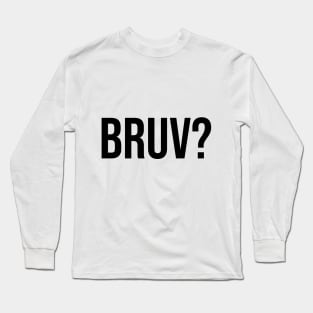 Bruv? bruh question mark trending sayings Long Sleeve T-Shirt